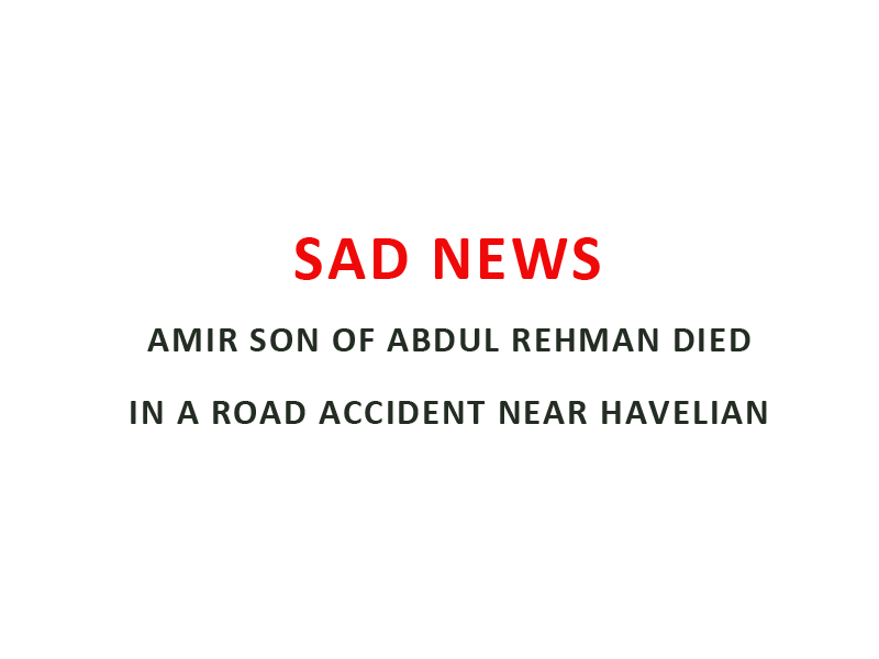 Amir son of Abdul Rehman died in a road accident near Havelian