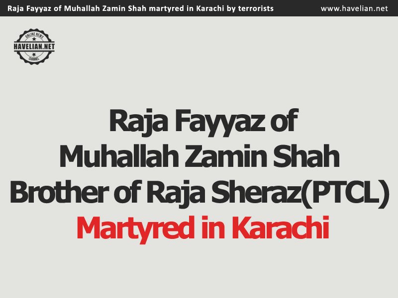 raja fayyaz, death news, muhallah zamin shah, zamin shah, raja sheraz, raja babar, ptcl